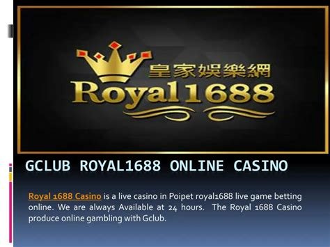 Gclub Royal1688 เว็บตรงคาสิโนออนไลน์ ครบวงจรที่ลูกค้าวางใจได้